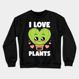 I Love My Plants Gardening Lovers Botanical Kawaii Cactus Crewneck Sweatshirt